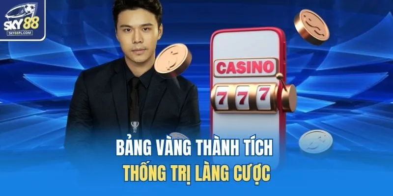 Bảng vàng thành tích thống trị làng cược