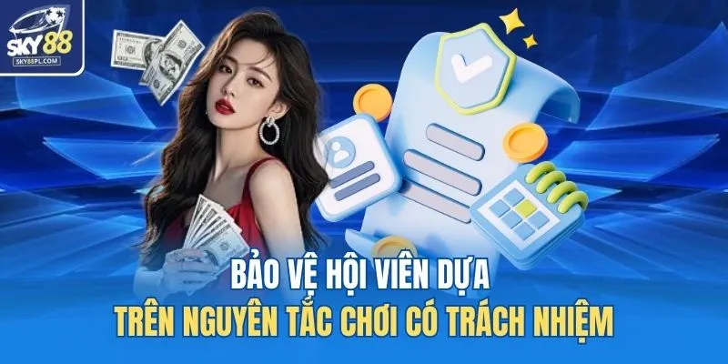 Bảo vệ hội viên dựa trên nguyên tắc chơi có trách nhiệm