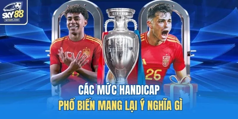 Các mức handicap phổ biến mang lại ý nghĩa gì