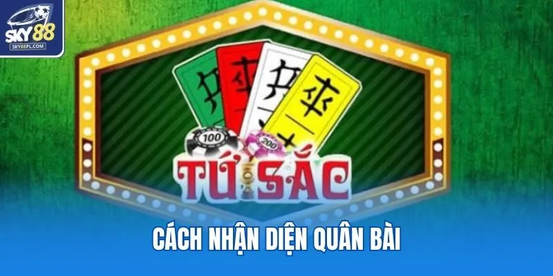 Tứ Sắc Online SKY88 - Game Giải Trí Chất Việt Nam 2 Cách nhận diện quân bài