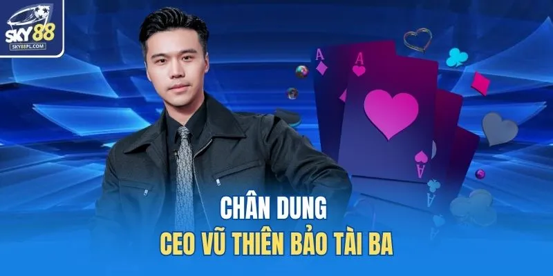 Chân dung CEO Vũ Thiên Bảo tài ba