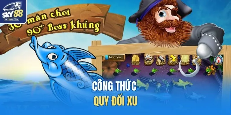 Bắn Cá Vua Hải Tặc - Hành Trình Trở Thành Đế Vương Biển Cả 3 Công thức quy đổi xu
