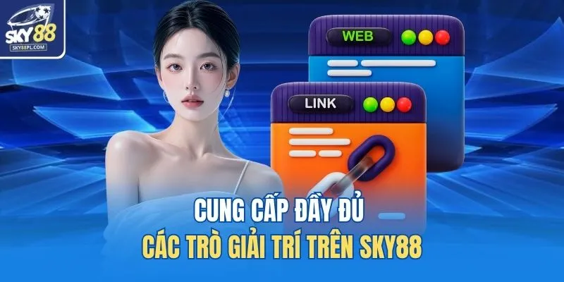 Link Vào SKY88 Không Bị Chặn Truy Cập Nhanh, Ổn Định 3 Cung cấp đầy đủ các trò giải trí trên SKY88