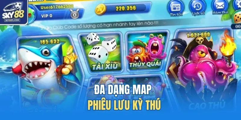 Bắn Cá Vua Hải Tặc - Hành Trình Trở Thành Đế Vương Biển Cả 4 Đa dạng map phiêu lưu kỳ thú