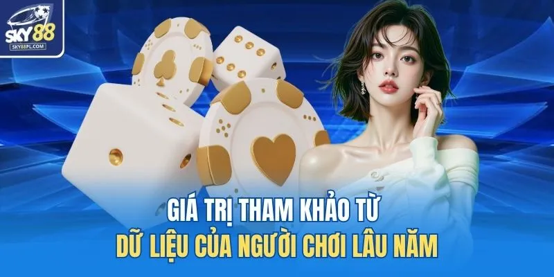 Cách Chơi Xí Ngầu SKY88 - Luật Chuẩn, Tips Nào Cũng Hiệu Quả 4 Giá trị tham khảo từ dữ liệu của người chơi lâu năm