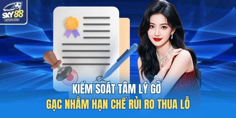 Kiểm soát tâm lý gỡ gạc nhằm hạn chế rủi ro thua lỗ