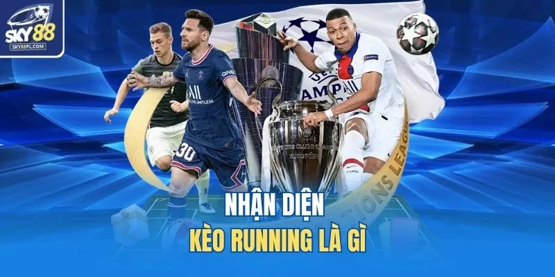Nhận diện kèo running là gì