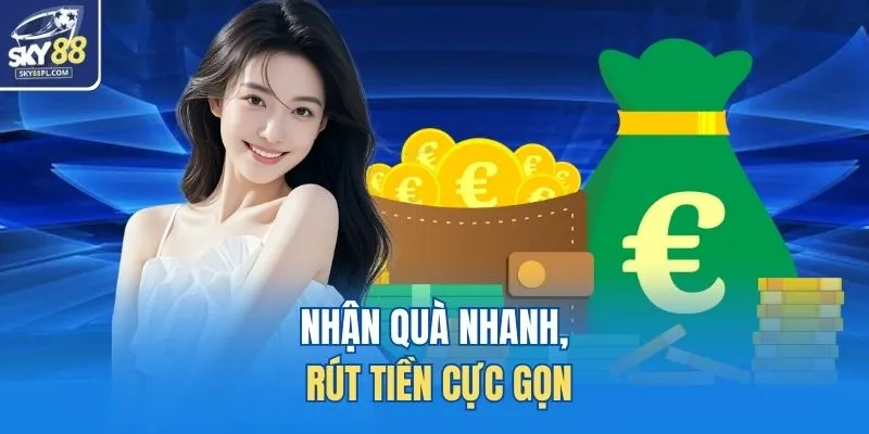 Khuyến Mãi SKY88 4 Nhận quà nhanh, rút tiền cực gọn