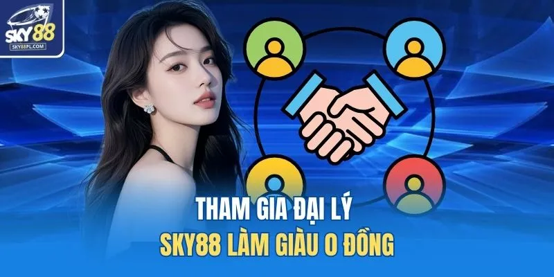 Đại Lý SKY88 1 Tham gia đại lý SKY88 làm giàu 0 đồng