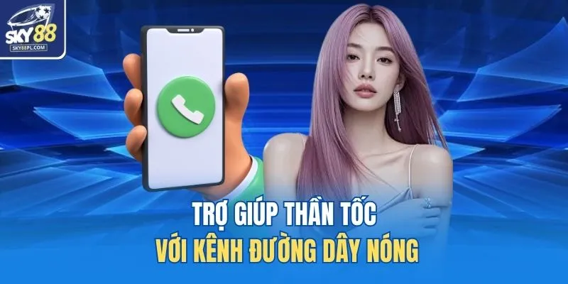 Trợ giúp thần tốc với kênh đường dây nóng
